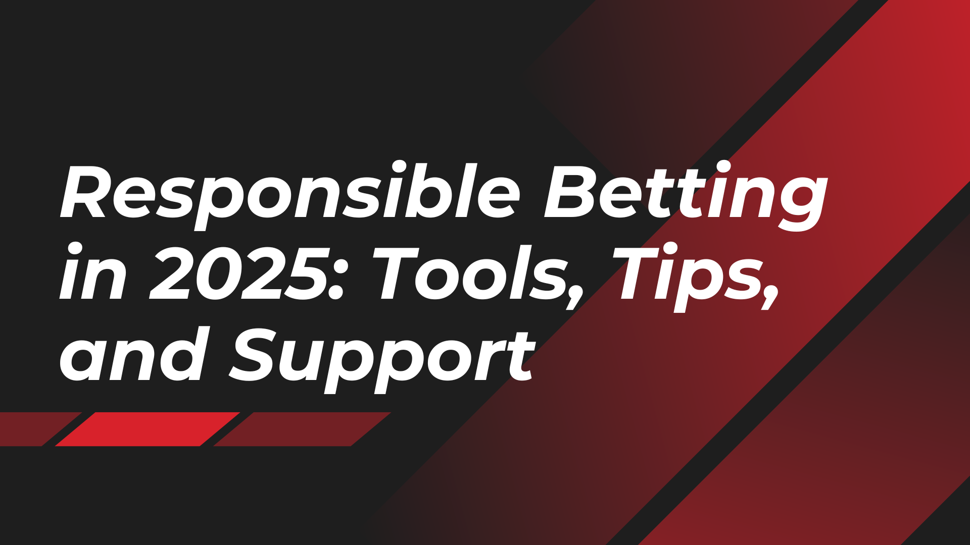 Responsible Betting in 2025: Tools, Tips, and Support 1 Responsible Betting